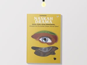 Antologi Naskah Drama ‘Mata Yang Enak Dipandang’ (Adaptasi dari Kumpulan Cerpen Ahmad Tohari)