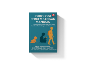 Psikologi Perkembangan Manusia: Panduan Komprehensif Bagi Guru Dalam Memahami Perkembangan Dan Masalah Anak